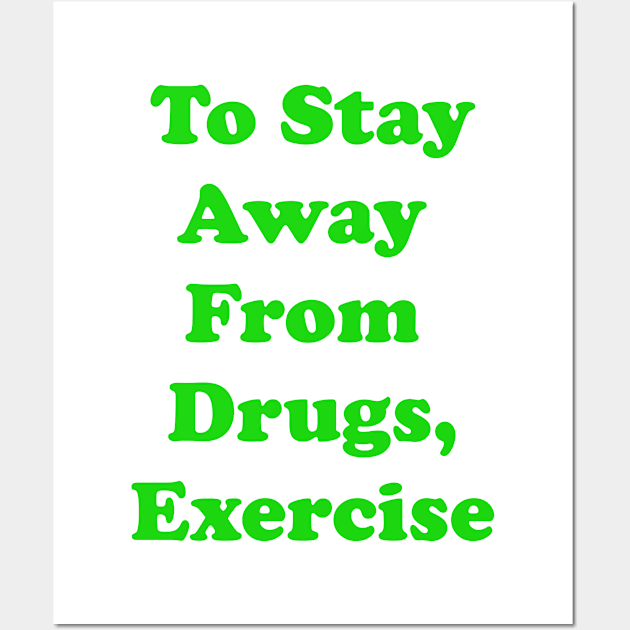 To Stay Away From Drugs, Exercise Wall Art by busines_night